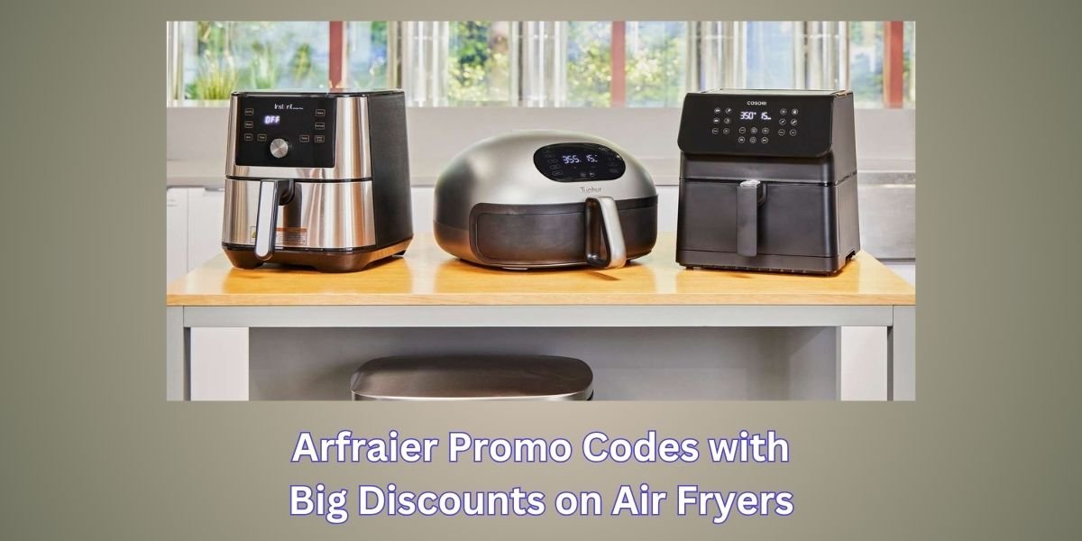 Arfraier Promo Codes with Big Discounts on Air Fryers