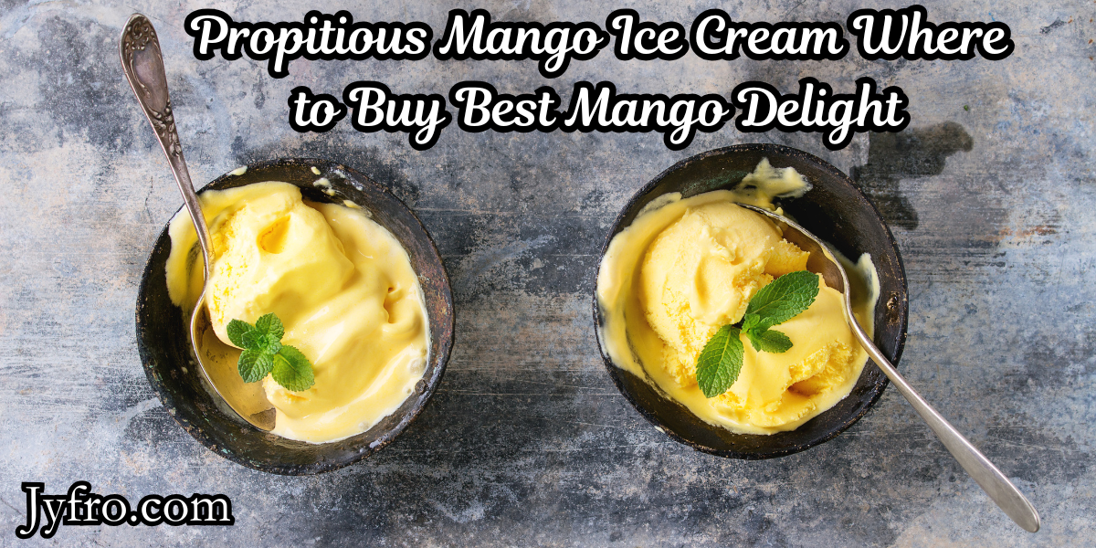 Propitious Mango Ice Cream Where to Buy