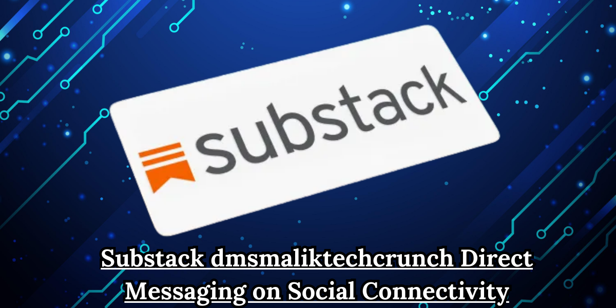 Substack dmsmaliktechcrunch