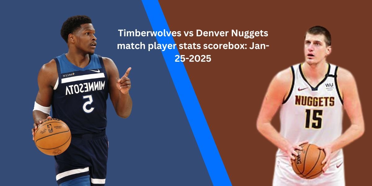 Timberwolves vs Denver Nuggets match player stats scorebox Jan-25-2025