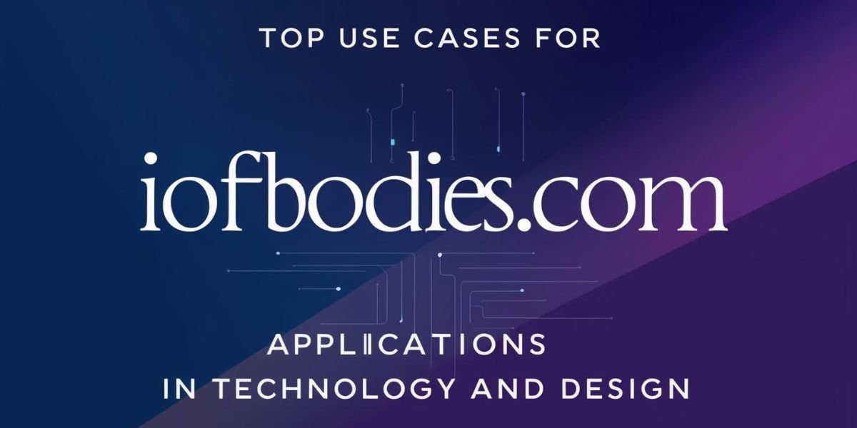 Top5 Use Cases for IOFBodies.com Applications in Technology and Design